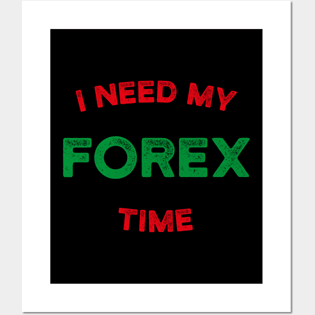 I Need My Forex Time Wall Art by cowyark rubbark